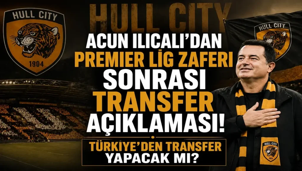 Acun Ilıcalı’dan Premier Lig Zaferi Sonrası Transfer Açıklaması
