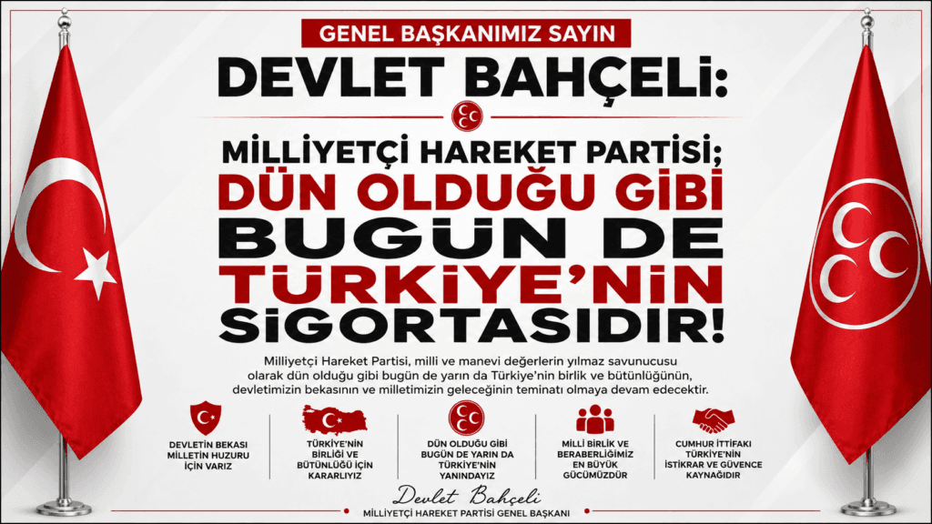 Bahçeli: “MHP Dün Olduğu Gibi Bugün de Türkiye’nin Sigortasıdır”