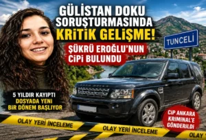 Gülistan Doku Dosyasında Şok Gelişme! Yıllardır Aranan Cip Bulundu