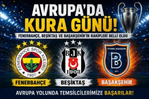 Avrupa’da Kura Günü! Fenerbahçe, Beşiktaş ve Başakşehir’in Rakipleri Belli Oldu
