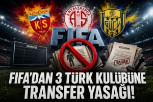 FIFA’dan Türk Kulüplerine Transfer Yasağı! Kayserispor Antalyaspor ve Ankaragücü Listede
