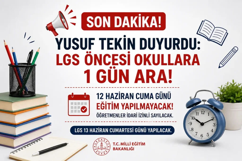 Yusuf Tekin Duyurdu: LGS Öncesi Okullara 1 Gün Ara! 12 Haziran Cuma Günü Eğitim Yapılmayacak