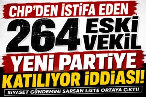 264 Eski CHP Milletvekili Yeni Parti’ye Katılıyor
