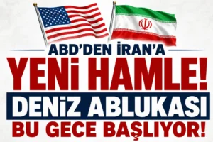 ABD’den İran’a Yeni Hamle! Deniz Ablukası Bu Gece Başlıyor