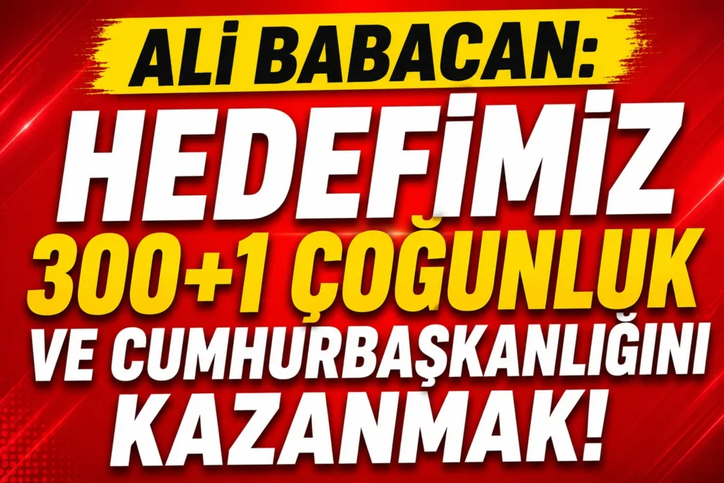 Ali Babacan: “Hedefimiz 300+1 Milletvekili ve Cumhurbaşkanlığını Kazanmak”