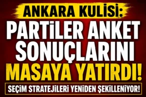 Ankara kulisi: Partiler Anket Sonuçlarını Masaya Yatırdı! Seçim Stratejileri Yeniden Şekilleniyor