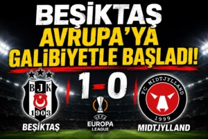 Beşiktaş Avrupa Ligi’ne galibiyetle başladı! Midtjylland karşısında tur avantajını kaptı