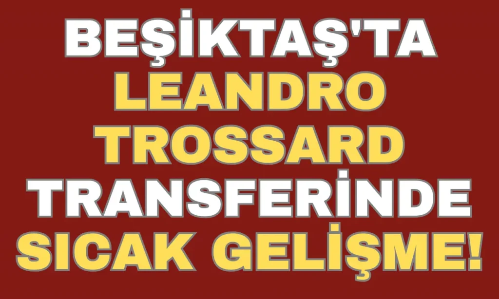 Beşiktaş’ta Leandro Trossard transferinde sıcak gelişme! Arsenal ile anlaşma sağlandı
