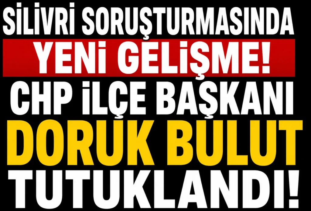 CHP Silivri İlçe Başkanı Doruk Bulut Tutuklandı! Silivri Belediyesi Soruşturmasında Yeni Gelişme