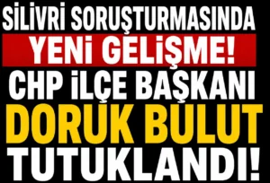 CHP Silivri İlçe Başkanı Doruk Bulut Tutuklandı! Silivri Belediyesi Soruşturmasında Yeni Gelişme