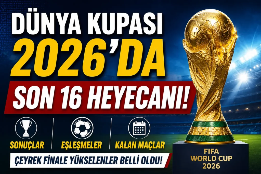 Dünya Kupası 2026’da son 16 heyecanı! Çeyrek finale yükselenler ve kalan maçlar