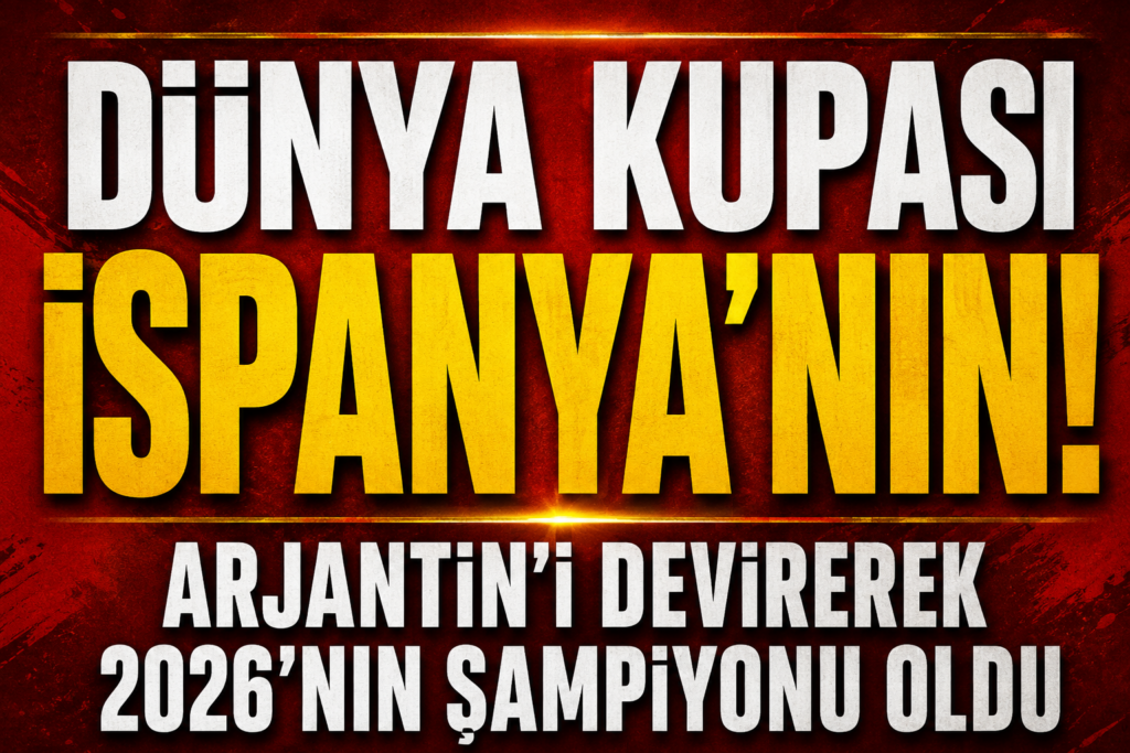 Dünya Kupası İspanya’nın! La Roja Arjantin’i devirerek 2026’nın şampiyonu oldu