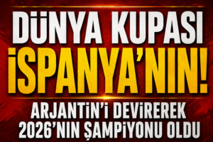 Dünya Kupası İspanya’nın! La Roja Arjantin’i devirerek 2026’nın şampiyonu oldu