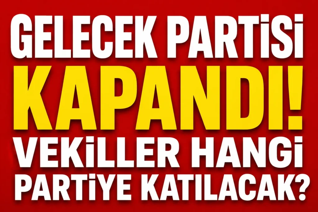 Gelecek Partisi Sonrası Gözler Vekillerde: Hangi Partiye Katılacaklar? Davutoğlu İçin AK Parti İddiası