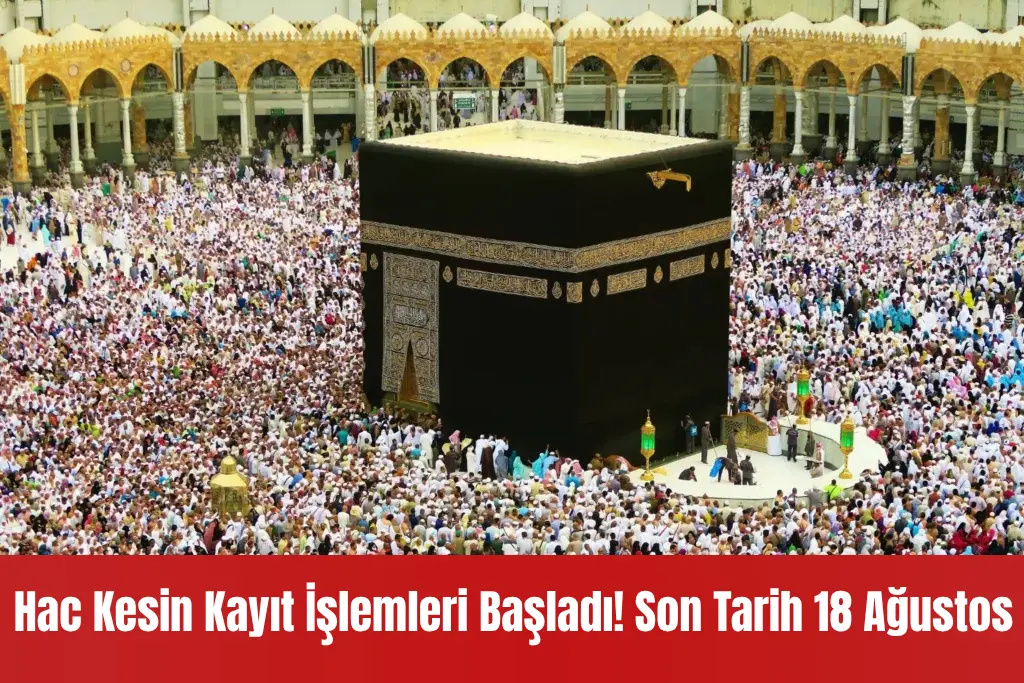 Hac Kesin Kayıt İşlemleri Başladı! Son Tarih 18 Ağustos