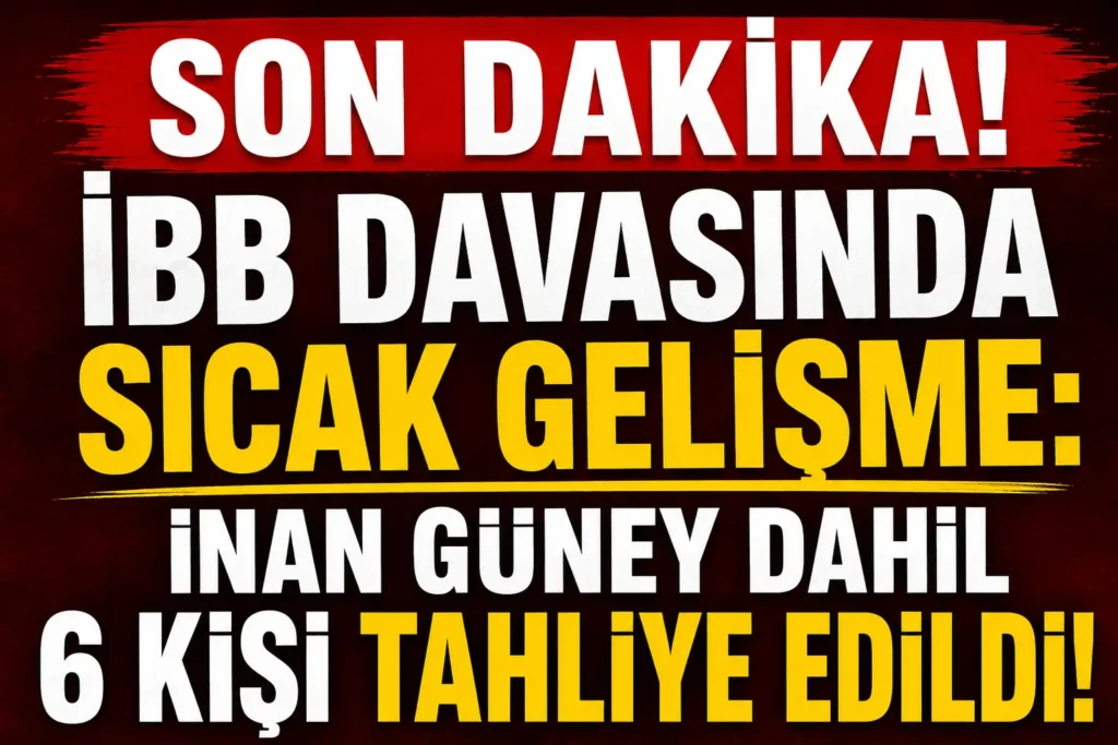İBB davasında sıcak gelişme! İnan Güney dahil 6 kişi tahliye edildi