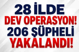 İçişleri Bakanlığı Duyurdu: 28 İlde Dev Operasyon! 206 Şüpheli Yakalandı