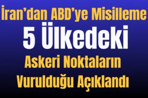 İran’dan ABD’ye Misilleme: 5 Ülkedeki Askeri Noktaların Vurulduğu Açıklandı