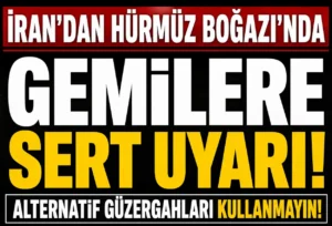 İran’dan Hürmüz Boğazı’nda Gemilere Sert Uyarı: Belirlenen Rotaların Dışına Çıkmayın