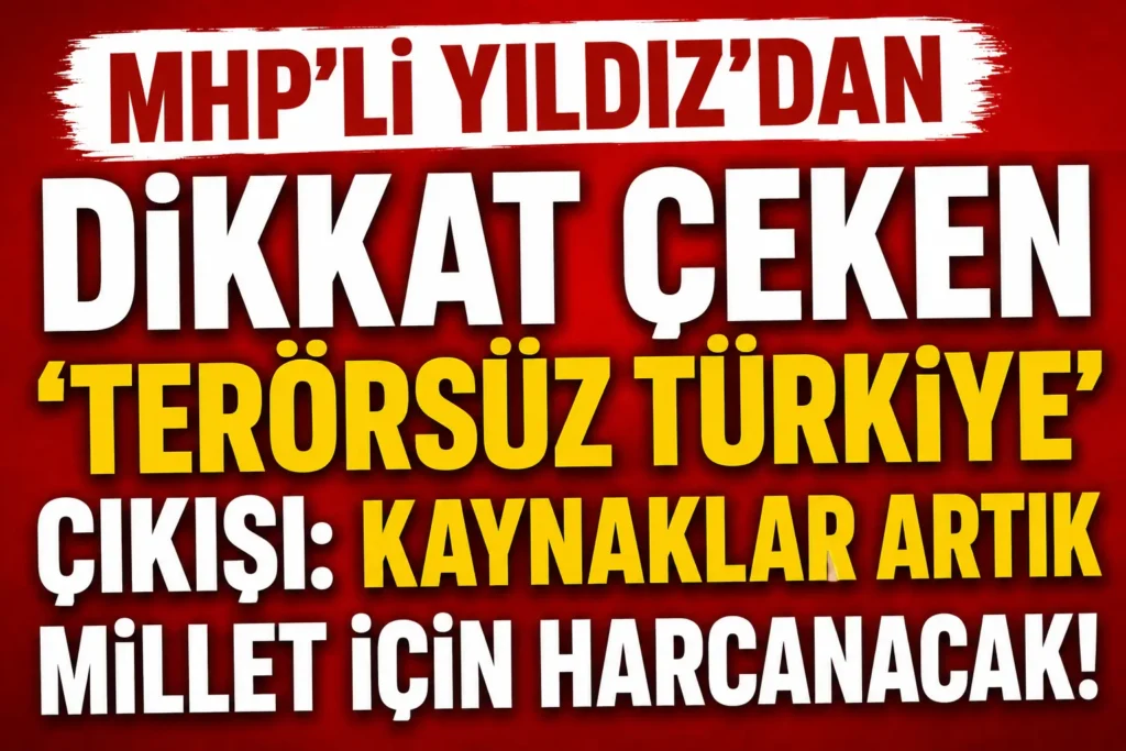MHP’li Feti Yıldız’dan Dikkat Çeken Terörsüz Türkiye Çıkışı: Kaynaklar Artık Millet İçin Harcanacak