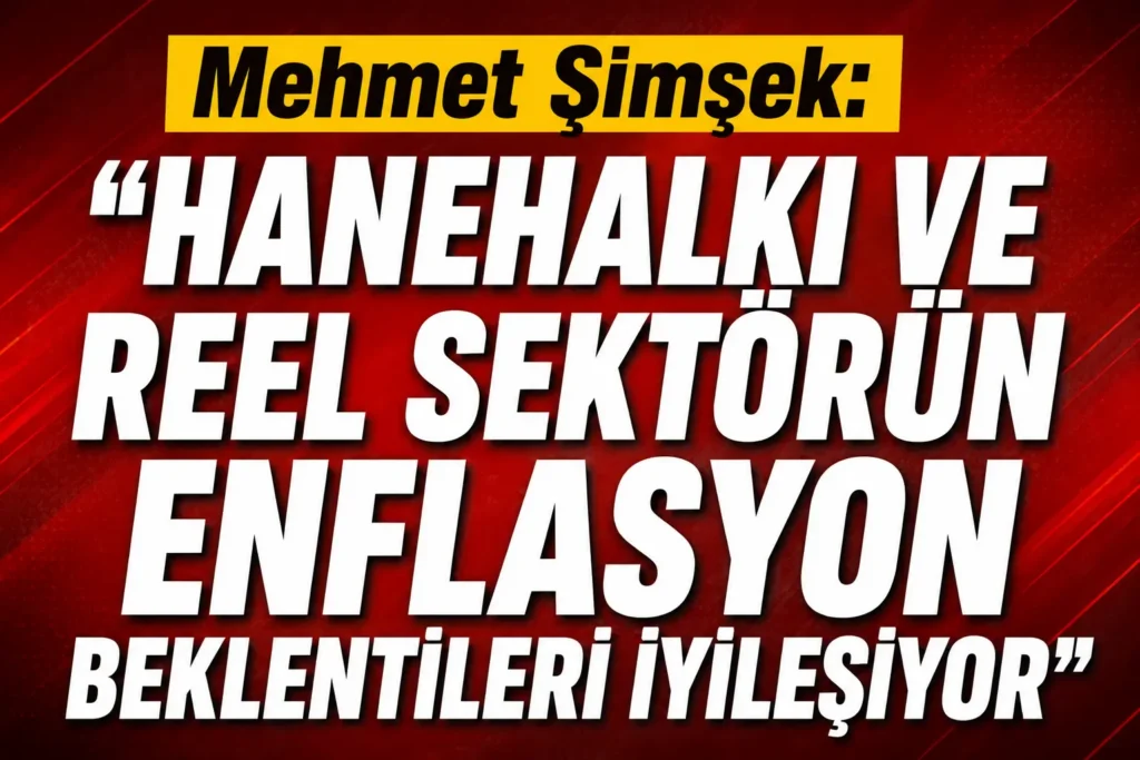 Mehmet Şimşek: “Hanehalkı ve reel sektörün enflasyon beklentileri iyileşiyor”