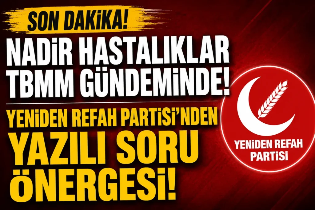Nadir Hastalıklar TBMM Gündeminde! Erken Tanı ve Tedaviye Erişim İçin Soru Önergesi