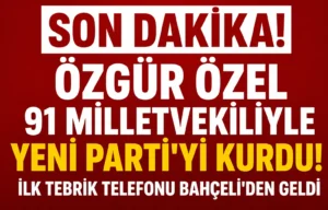 Özgür Özel 91 milletvekiliyle Yeni Parti’yi kurdu: İlk tebrik telefonu Bahçeli’den geldi