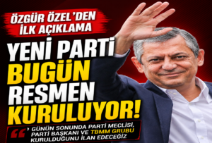 Özgür Özel’den ilk açıklama: “Bugün YENİ Parti resmen kurulmuş olacak”