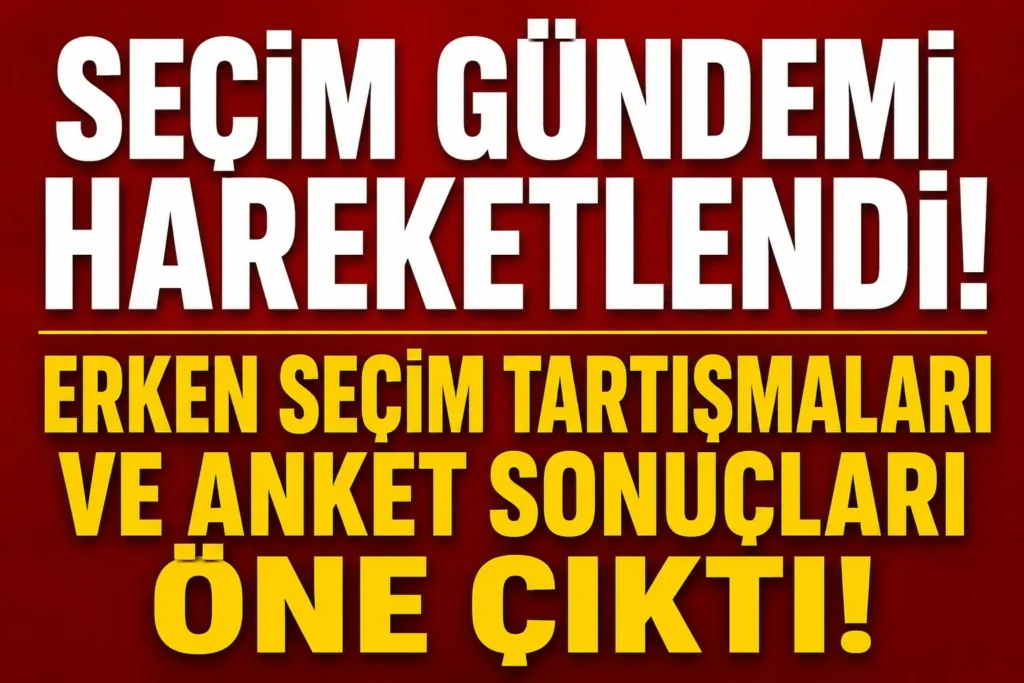 Seçim gündemi hareketlendi! Erken seçim tartışmaları ve anket sonuçları öne çıktı