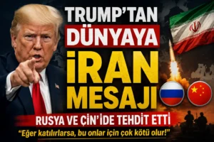 Trump’tan Dünyaya İran Mesajı, Rusya ve Çin’ide Tehdit Etti