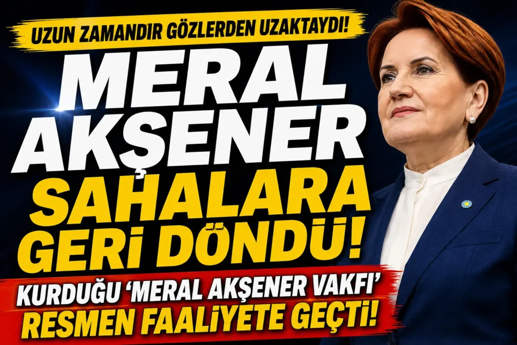 Uzun Süre Sonra Yeni Adım! Meral Akşener Vakıf Kurdu Resmen Faaliyete Geçti