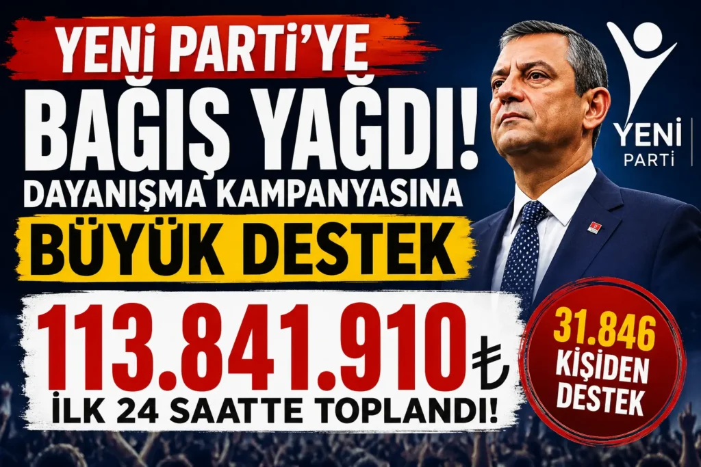 YENİ Parti’ye Bağış Yağdı! İlk 24 Saatte 113,8 Milyon TL Toplandı