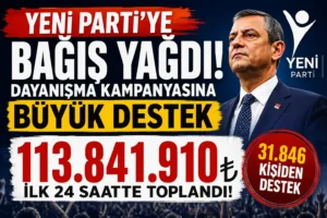 YENİ Parti’ye Bağış Yağdı! İlk 24 Saatte 113,8 Milyon TL Toplandı