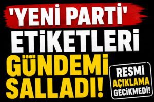 ‘Yeni Parti’ Etiketleri Gündemi Salladı! Resmi Açıklama Gecikmedi