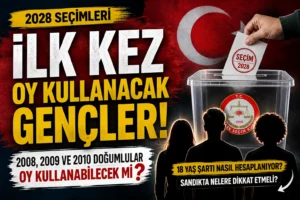 2028’de İlk Kez Oy Kullanacaklar Kimler? 2008 2009 ve 2010 Doğumlular Oy Kullanabilecek mi?