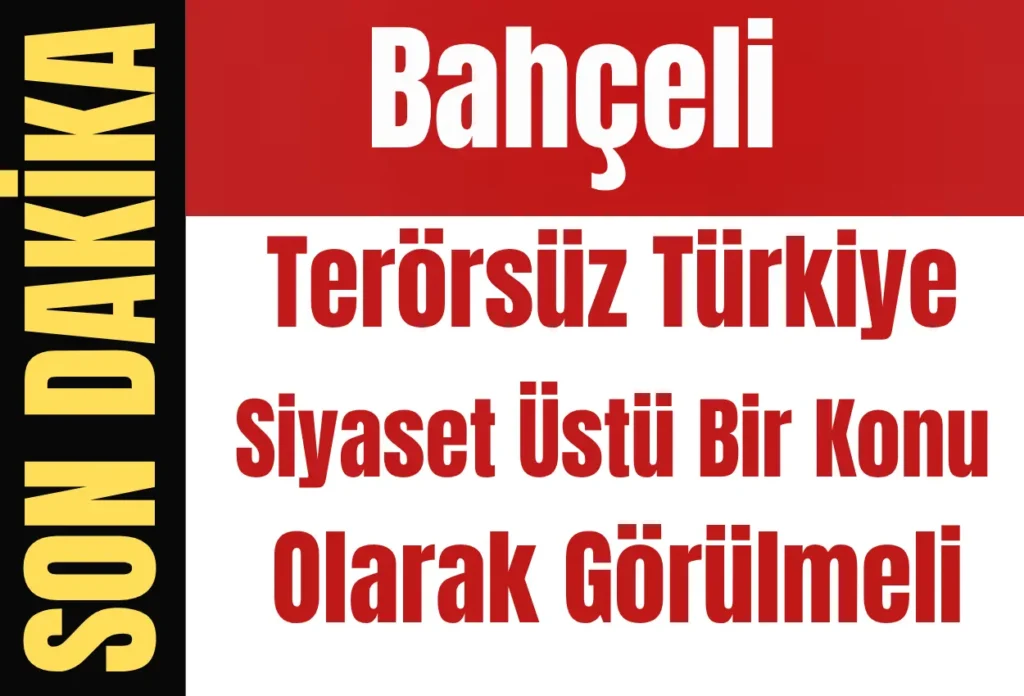 Bahçeli: Terörsüz Türkiye Siyaset Üstü Bir Konu Olarak Görülmeli