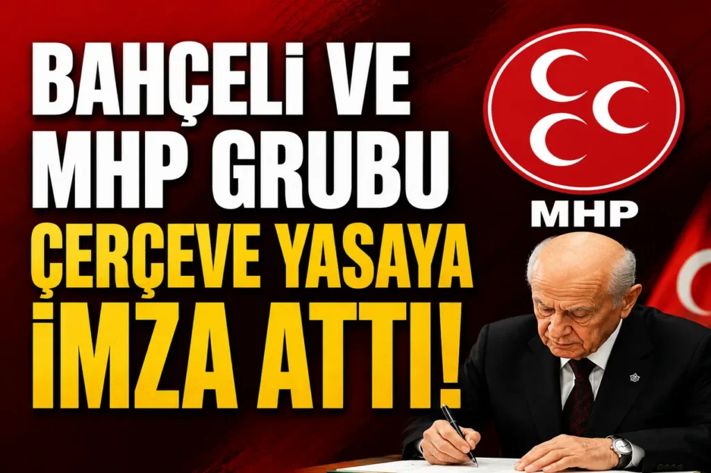Bahçeli ve MHP Grubu Çerçeve Yasaya İmza Attı! Teklif TBMM Yolunda