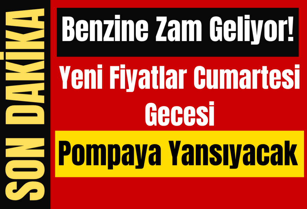 Benzine Zam Geliyor! Yeni Fiyatlar Cumartesi Gecesi Pompaya Yansıyacak