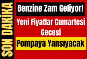 Benzine Zam Geliyor! Yeni Fiyatlar Cumartesi Gecesi Pompaya Yansıyacak