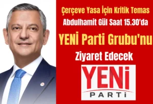 Çerçeve Yasa İçin Kritik Temas: Abdulhamit Gül, Saat 15.30’da YENİ Parti Grubu’nu Ziyaret Edecek