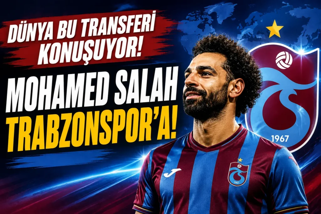 DÜNYA SALAH’IN TRABZONSPOR TRANSFERİNİ KONUŞUYOR!