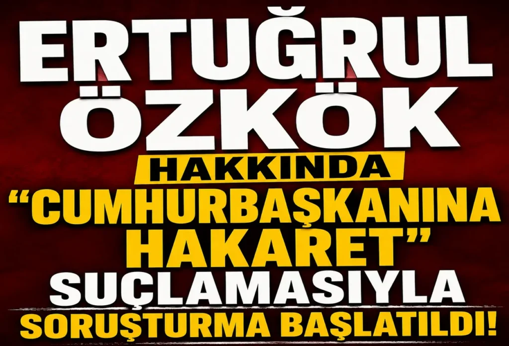 Gazeteci Ertuğrul Özkök Hakkında “Cumhurbaşkanına Hakaret” Soruşturması Başlatıldı