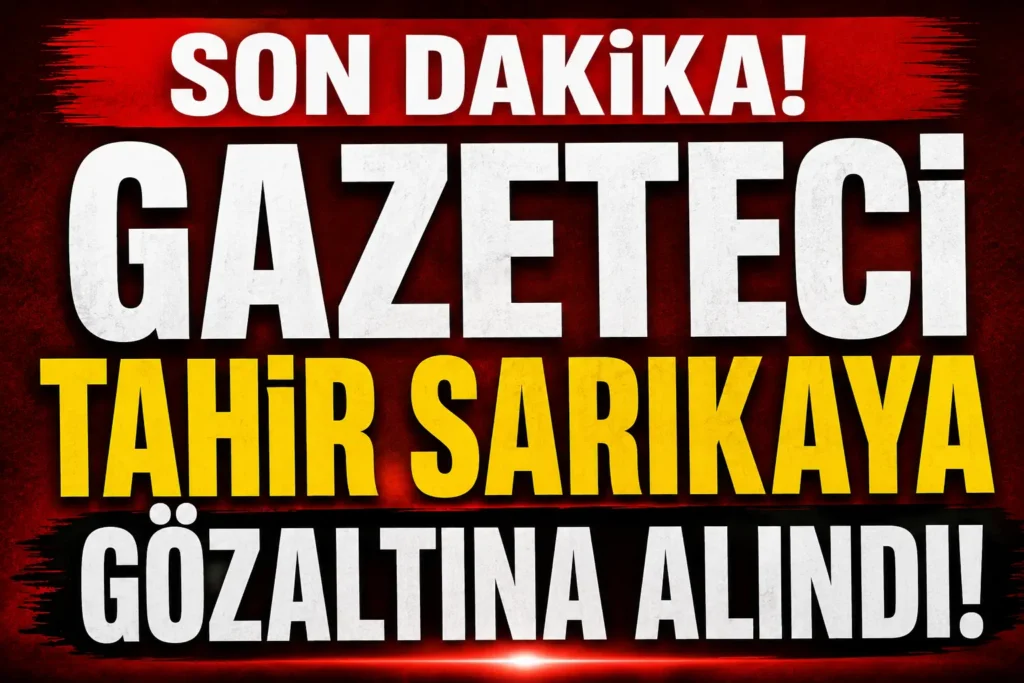 Gazeteci Tahir Sarıkaya Gözaltına Alındı