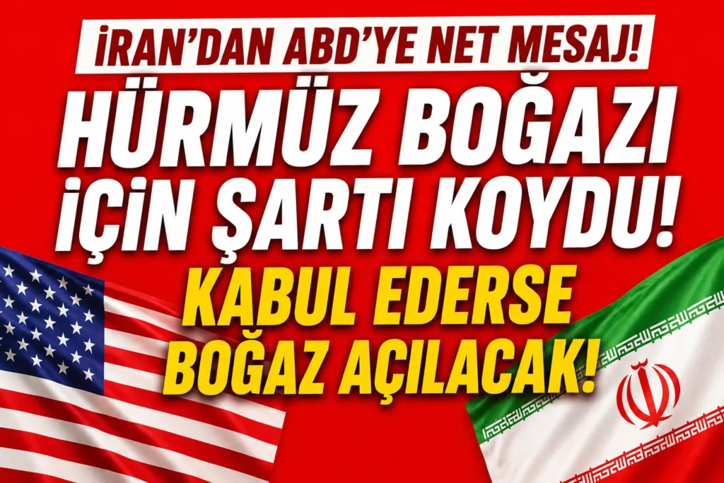 İran’dan Hürmüz Boğazı İçin ABD’ye Şart: Kabul Ederse Boğaz Açılacak