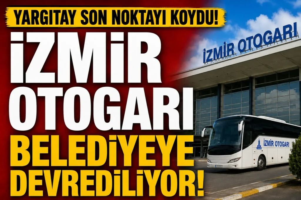 İzmir Otogarı’nda Yargıtay Son Noktayı Koydu!