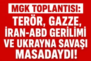 MGK Toplantısı Sona Erdi: Terör, Gazze, İran-ABD Gerilimi ve Rusya-Ukrayna Savaşı Masadaydı