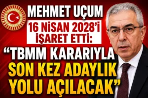 Mehmet Uçum 16 Nisan 2028’i İşaret Etti: TBMM Kararıyla Son Kez Adaylık Yolu Açılacak