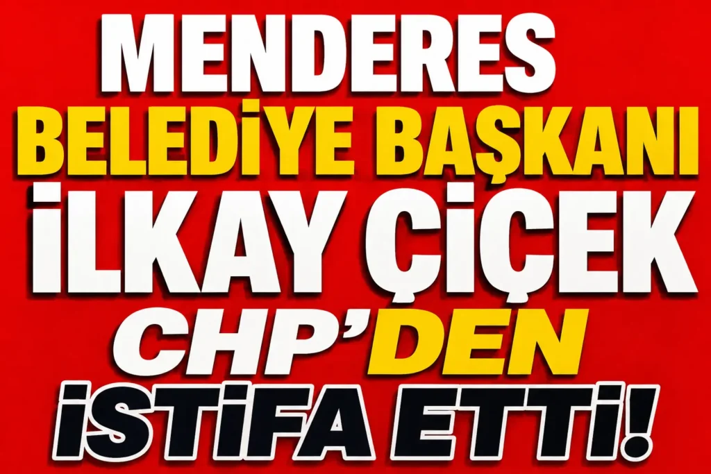 Menderes Belediye Başkanı İlkay Çiçek CHP’den İstifa Etti: Savunma Hakkı Tepkisi