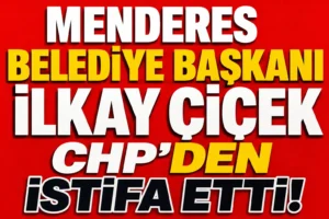 Menderes Belediye Başkanı İlkay Çiçek CHP’den İstifa Etti: Savunma Hakkı Tepkisi