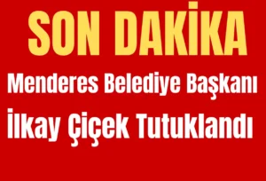 Menderes Belediye Başkanı İlkay Çiçek Tutuklandı